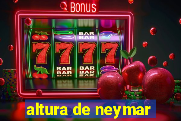 altura de neymar